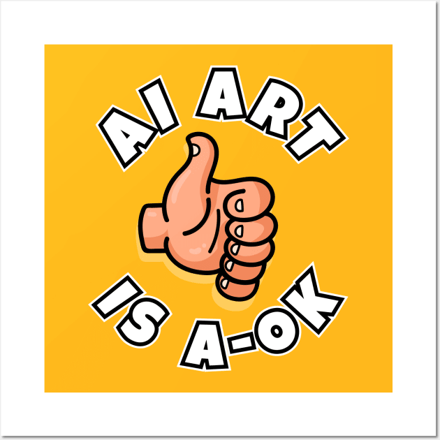 AI Art is A-OK! Funny Artificial Art design Wall Art by Messy Nessie